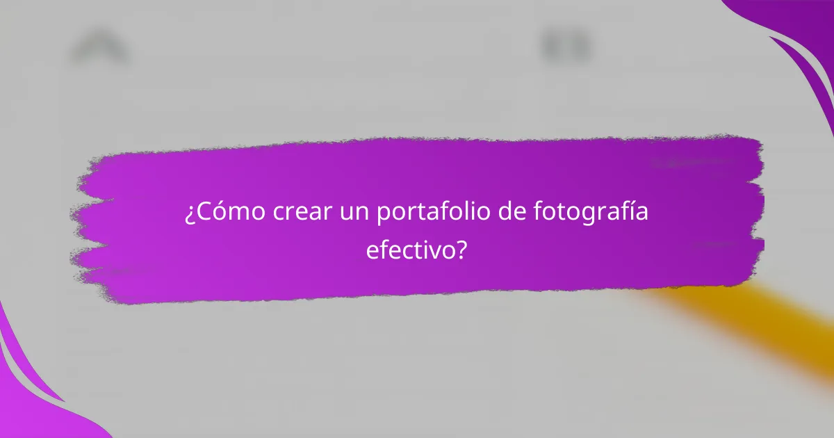 ¿Cómo crear un portafolio de fotografía efectivo?