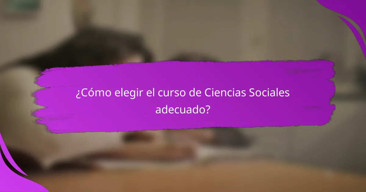 ¿Cómo elegir el curso de Ciencias Sociales adecuado?