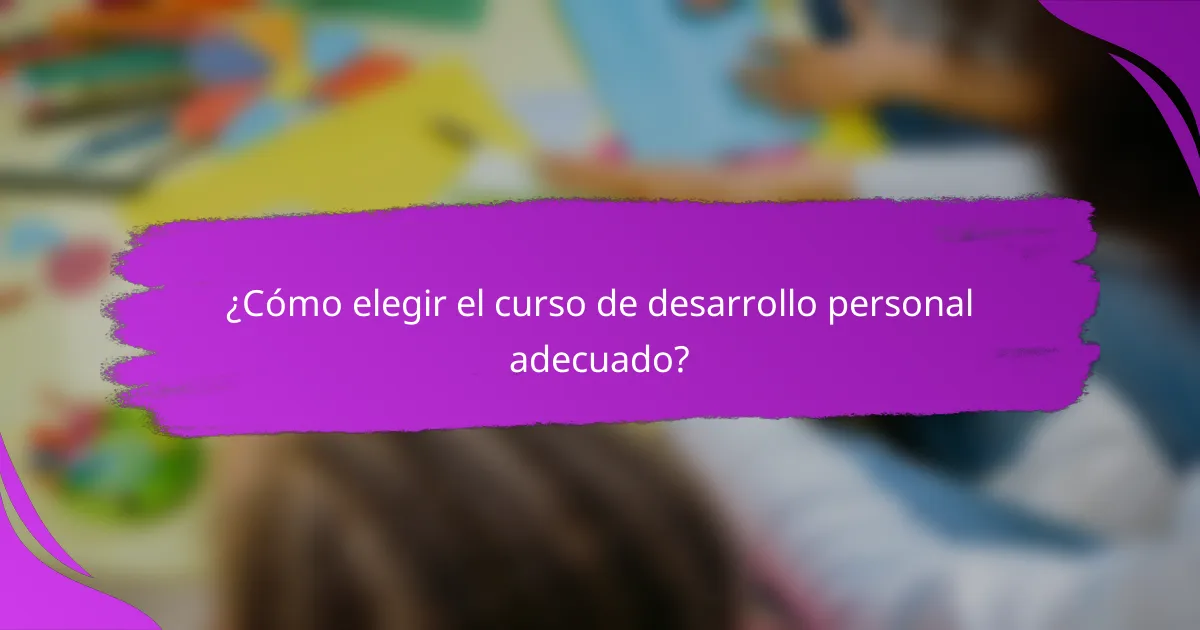 ¿Cómo elegir el curso de desarrollo personal adecuado?