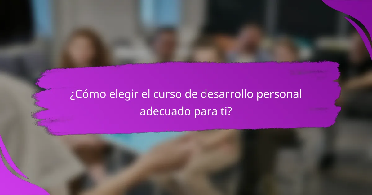 ¿Cómo elegir el curso de desarrollo personal adecuado para ti?