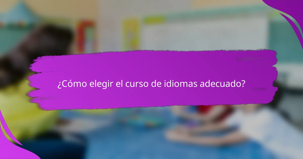 ¿Cómo elegir el curso de idiomas adecuado?