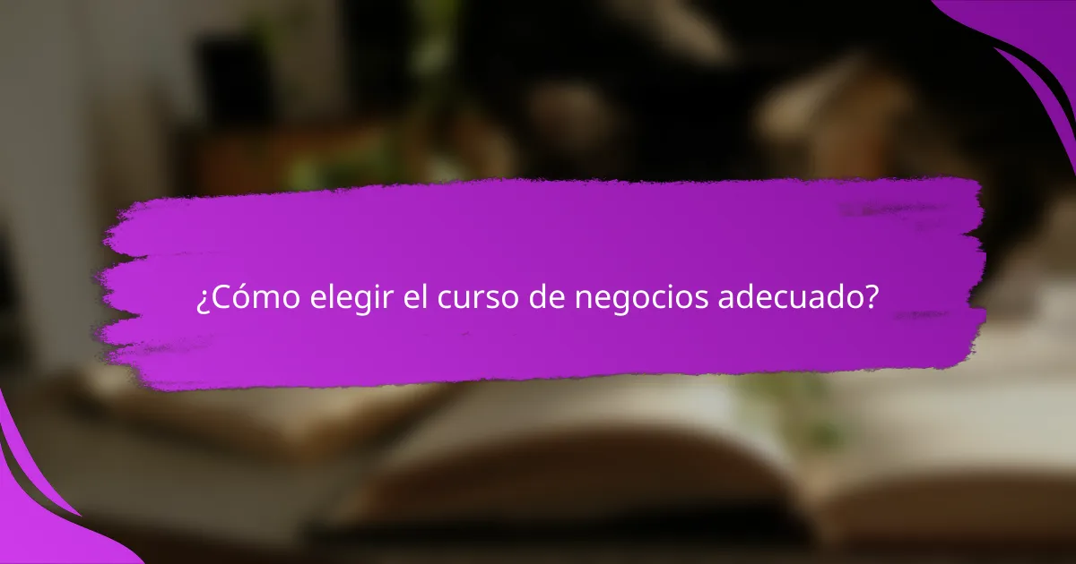 ¿Cómo elegir el curso de negocios adecuado?