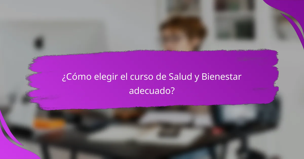 ¿Cómo elegir el curso de Salud y Bienestar adecuado?