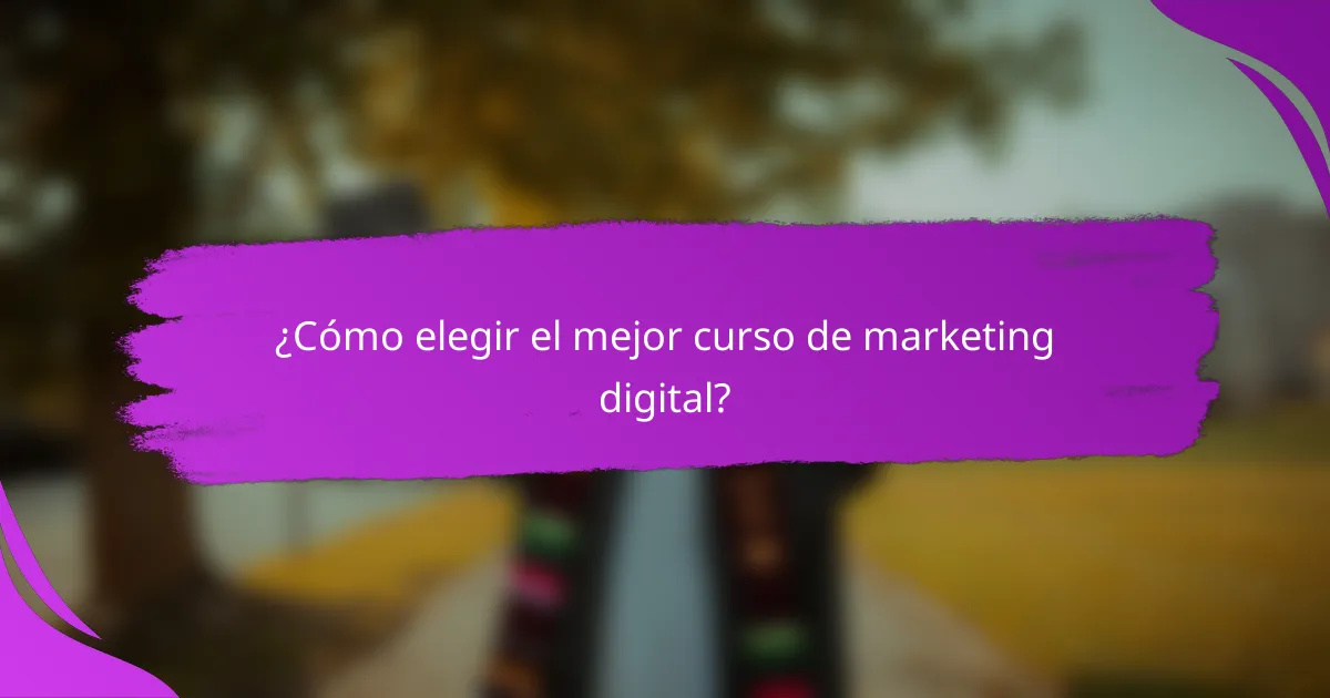 ¿Cómo elegir el mejor curso de marketing digital?