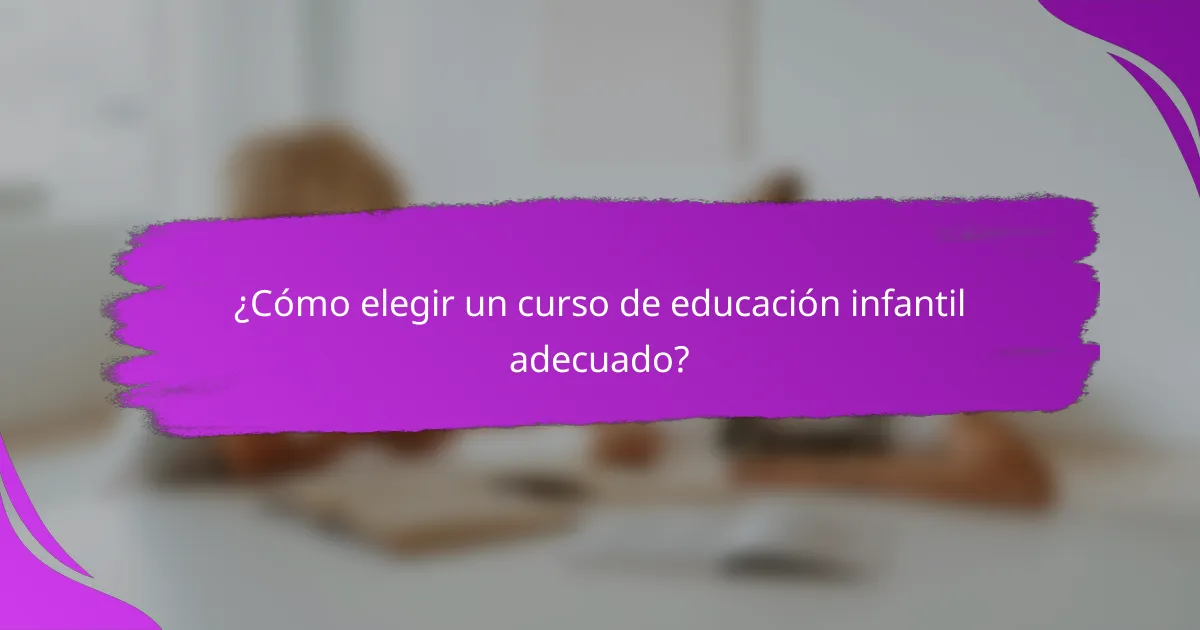 ¿Cómo elegir un curso de educación infantil adecuado?