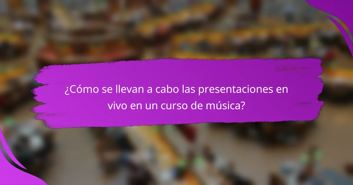 ¿Cómo se llevan a cabo las presentaciones en vivo en un curso de música?