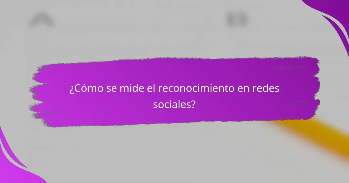 ¿Cómo se mide el reconocimiento en redes sociales?