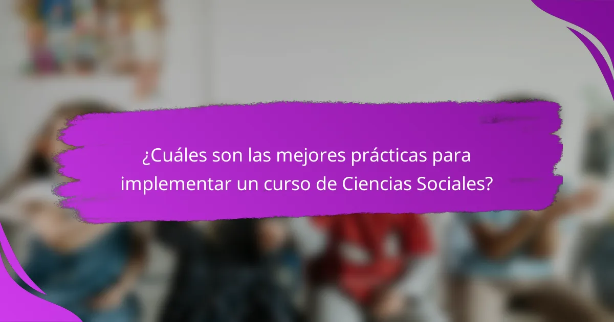 ¿Cuáles son las mejores prácticas para implementar un curso de Ciencias Sociales?