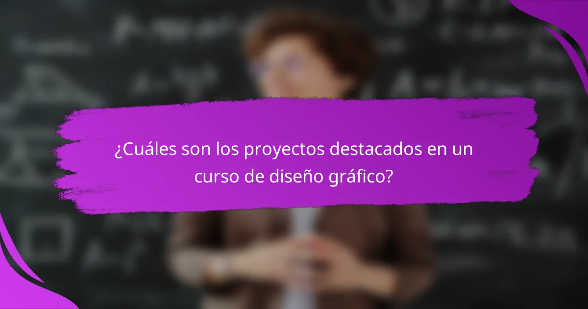 ¿Cuáles son los proyectos destacados en un curso de diseño gráfico?