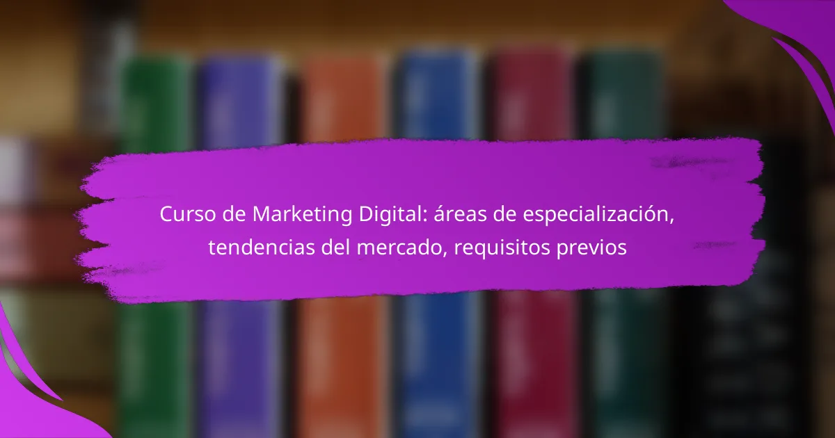 Curso de Marketing Digital: áreas de especialización, tendencias del mercado, requisitos previos