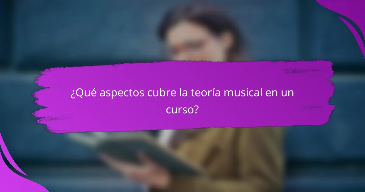 ¿Qué aspectos cubre la teoría musical en un curso?