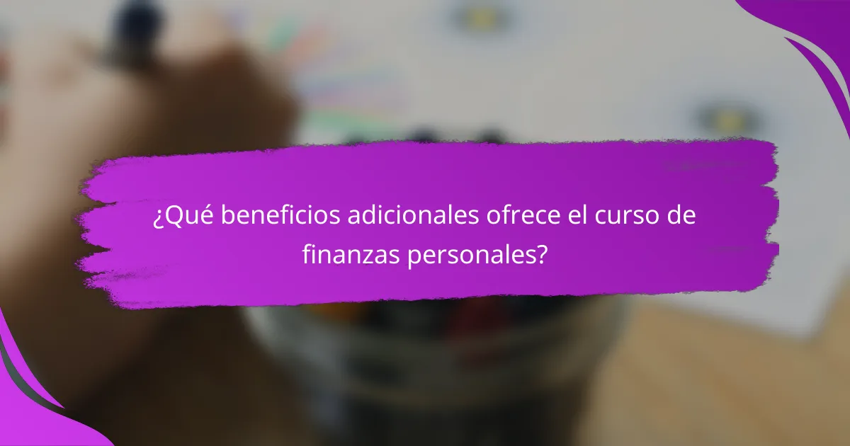 ¿Qué beneficios adicionales ofrece el curso de finanzas personales?