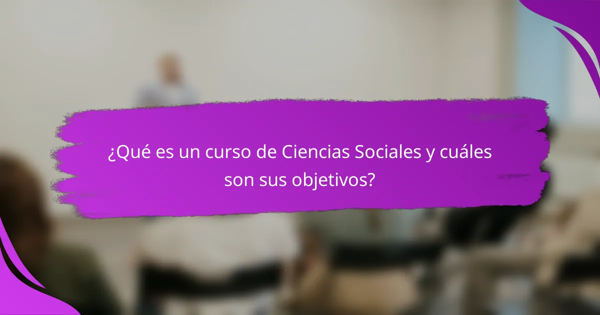 ¿Qué es un curso de Ciencias Sociales y cuáles son sus objetivos?