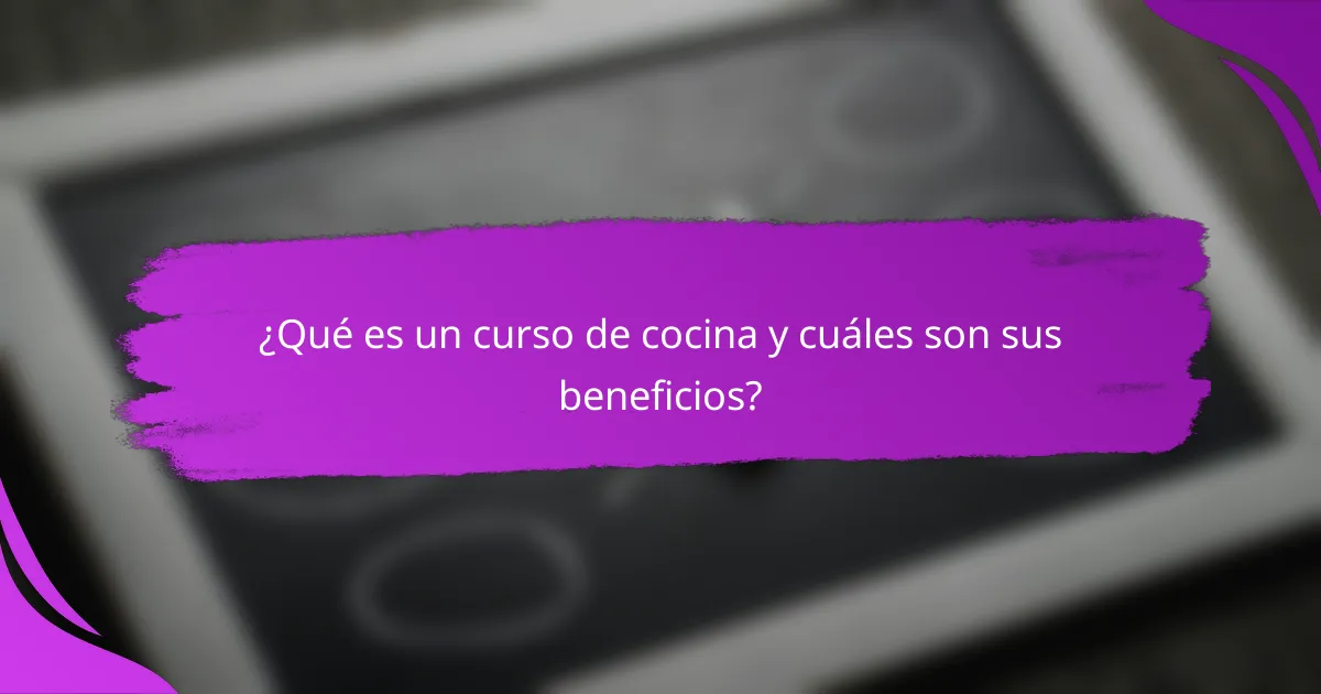 ¿Qué es un curso de cocina y cuáles son sus beneficios?