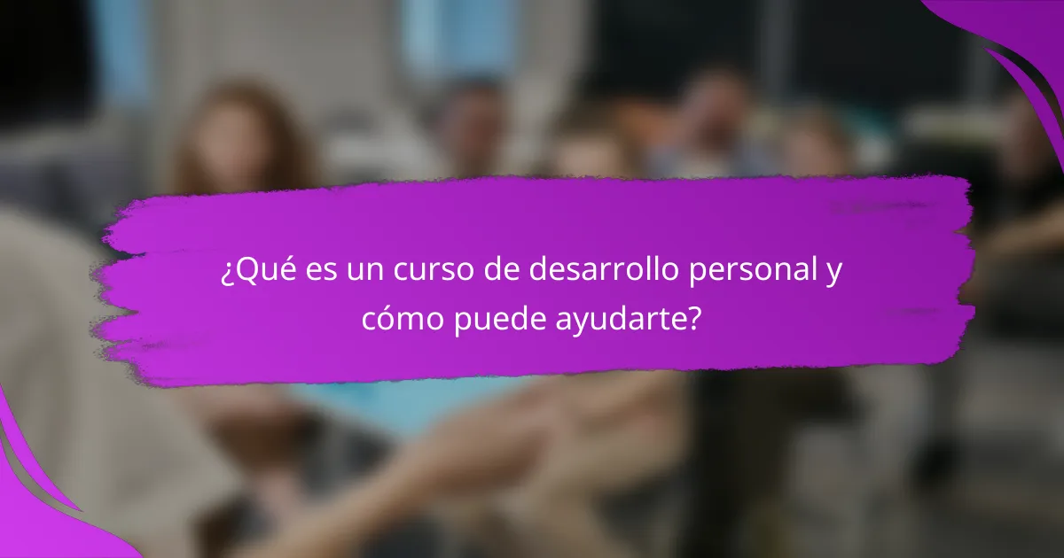 ¿Qué es un curso de desarrollo personal y cómo puede ayudarte?