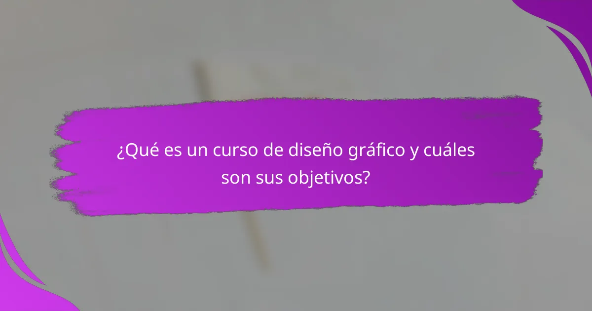 ¿Qué es un curso de diseño gráfico y cuáles son sus objetivos?