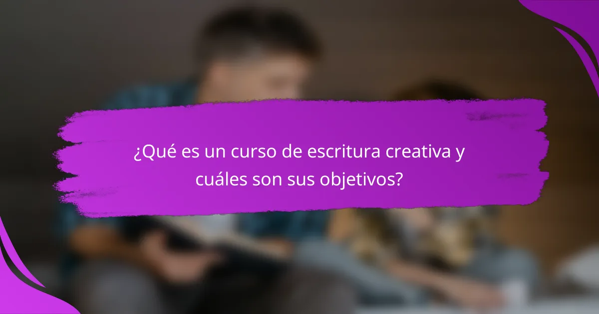 ¿Qué es un curso de escritura creativa y cuáles son sus objetivos?