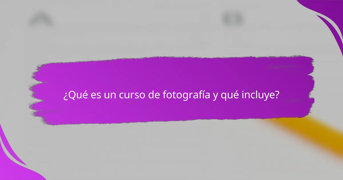 ¿Qué es un curso de fotografía y qué incluye?