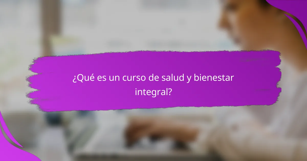 ¿Qué es un curso de salud y bienestar integral?