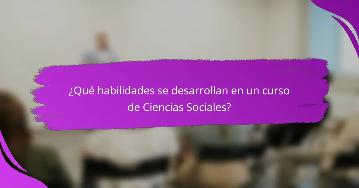 ¿Qué habilidades se desarrollan en un curso de Ciencias Sociales?