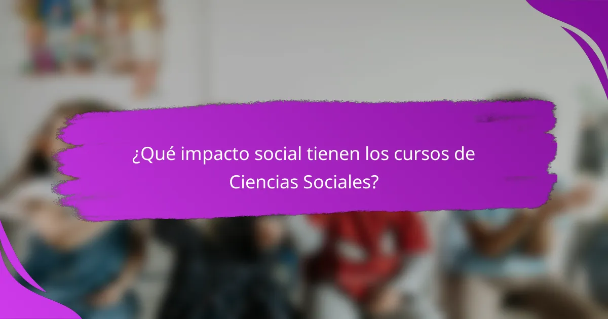 ¿Qué impacto social tienen los cursos de Ciencias Sociales?