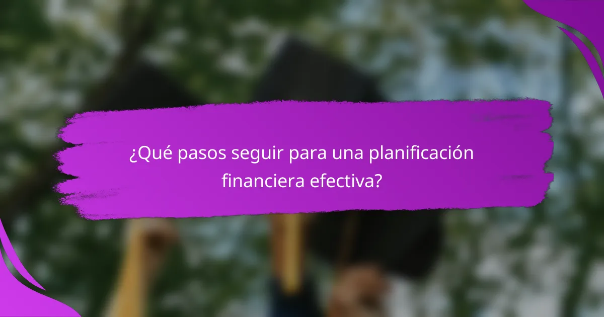 ¿Qué pasos seguir para una planificación financiera efectiva?