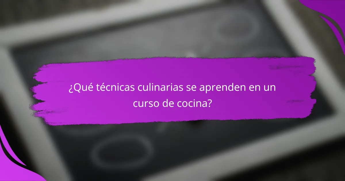 ¿Qué técnicas culinarias se aprenden en un curso de cocina?