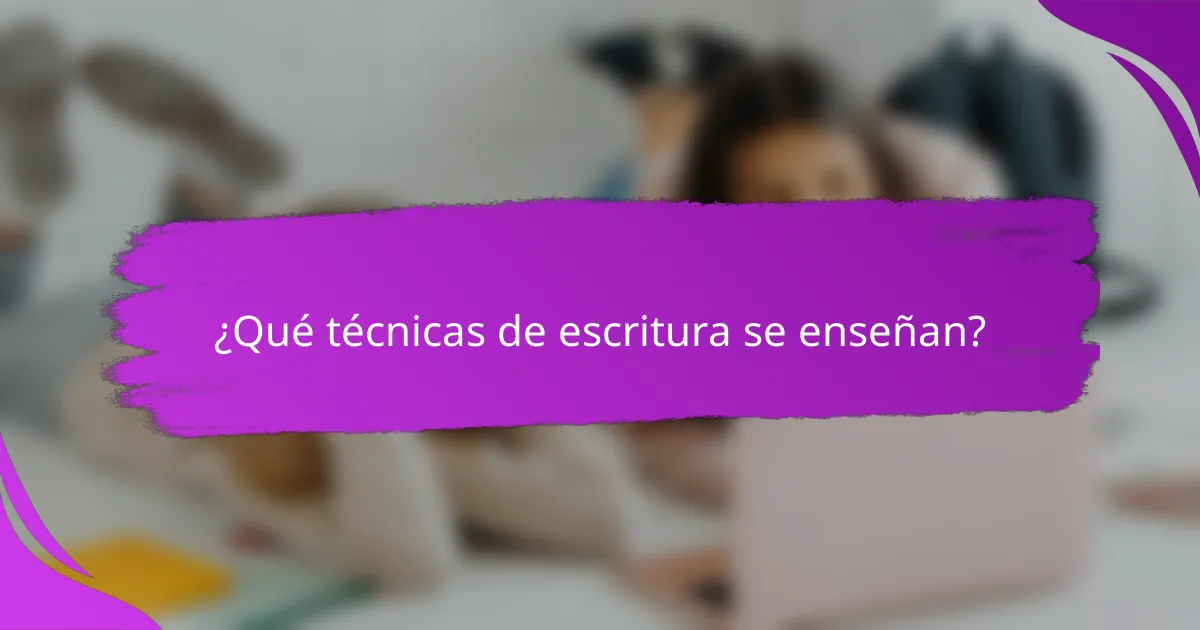 ¿Qué técnicas de escritura se enseñan?
