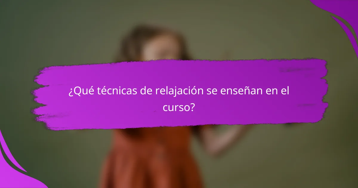 ¿Qué técnicas de relajación se enseñan en el curso?