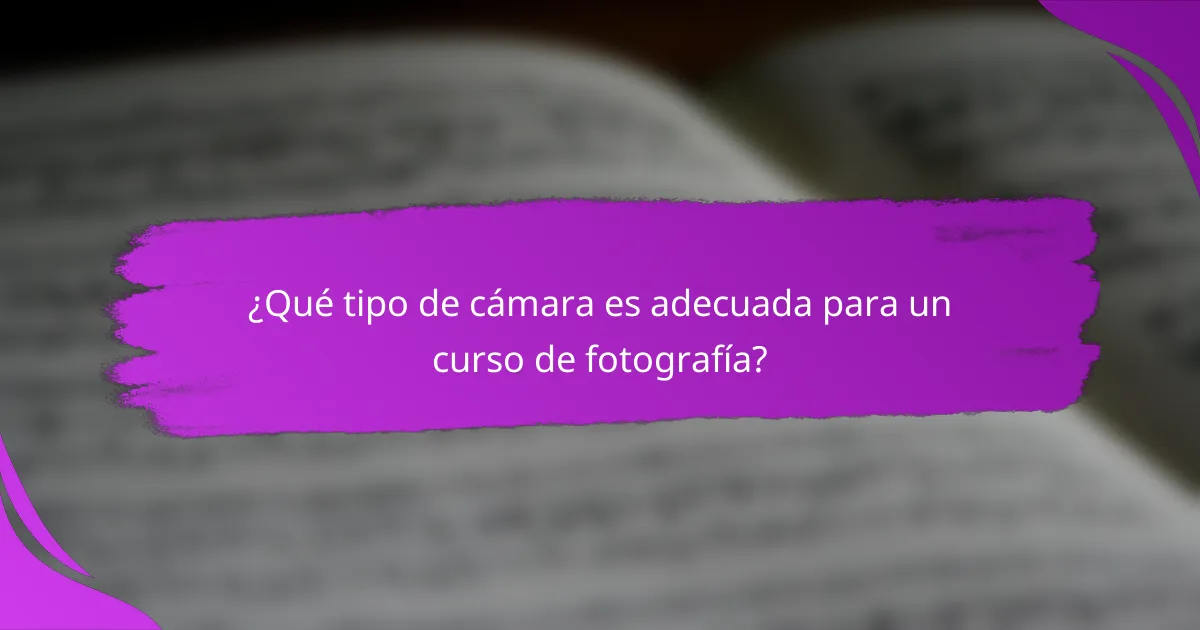 ¿Qué tipo de cámara es adecuada para un curso de fotografía?