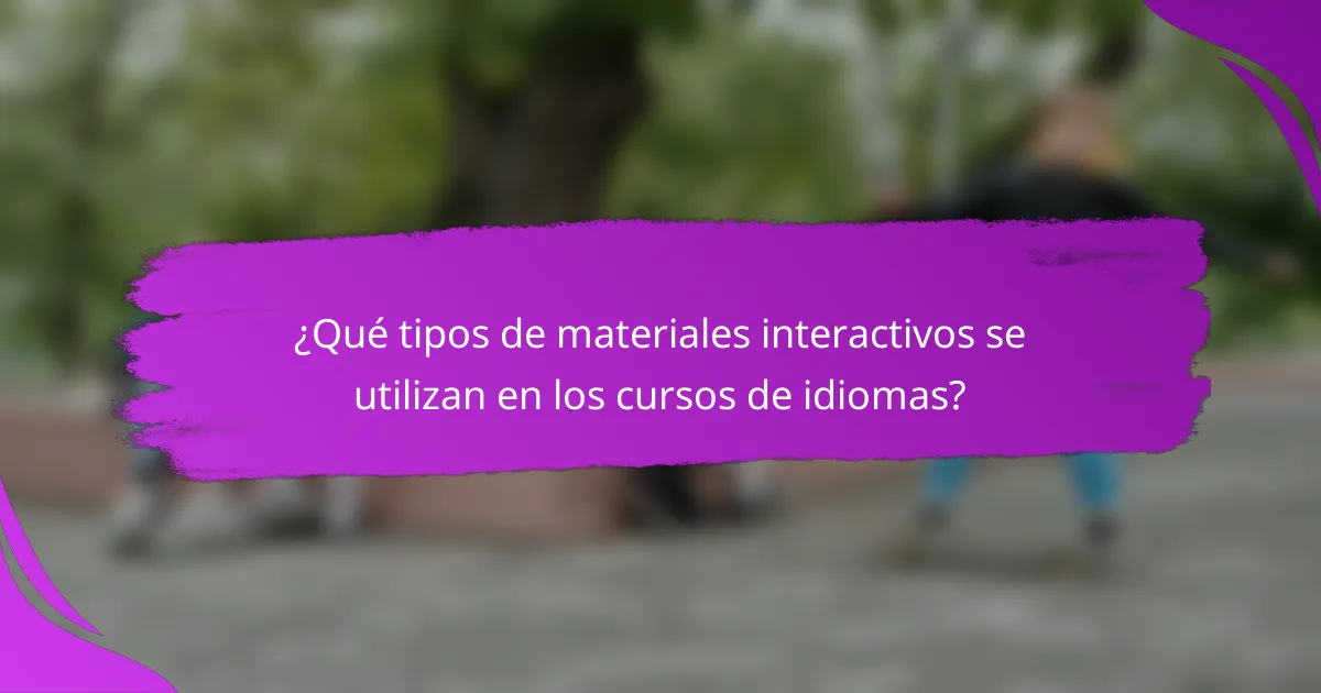 ¿Qué tipos de materiales interactivos se utilizan en los cursos de idiomas?